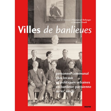 Villes de banlieue. Personnel communal et politiques municipales en région parisienne au XXe siècle