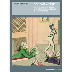 Sodome à Paris. Protohistoire de l'homosexualité masculine, fin XVIIIème - milieu XIXème