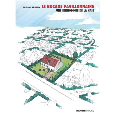 Le Bocage pavillonnaire, une ethnologie de la haie