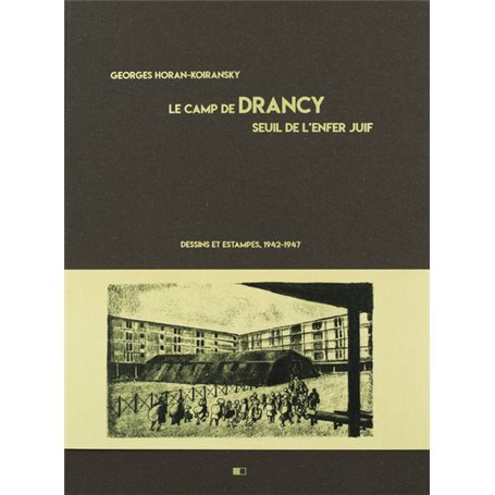 Le camp de Drancy, seuil de l'enfer juif. Dessins et estampes, 1942-1947