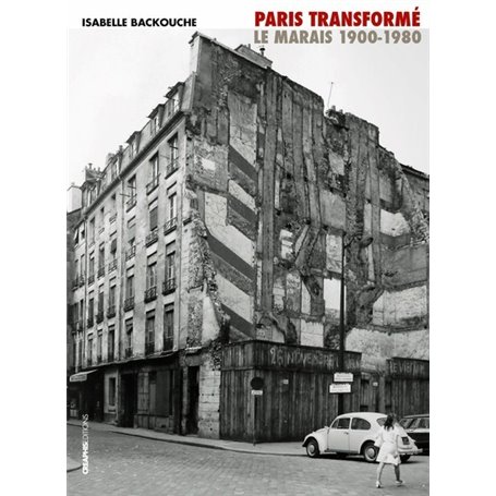 Paris transformé. Le Marais 1900-1980, de l'îlot insalubre au secteur sauvegardé