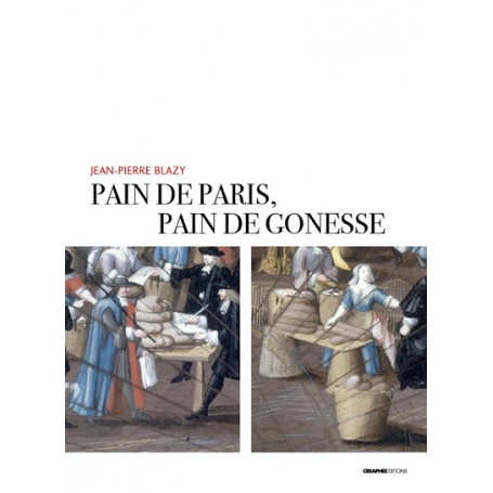 Pain de Paris, pain de Gonesse - La boulangerie foraine en pays de France sous l'Ancien Régime