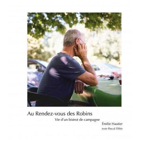 Au Rendez-vous des Robins - Vie d un bistrot de campagne