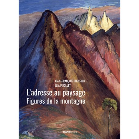 L'adresse au paysage - Figures de la montagne de Jean-Antoine Linck à Marianne Werefkin