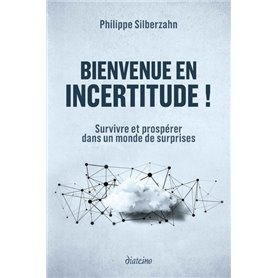 Bienvenue en incertitude ! - Survivre et prospérer dans un monde de surprises