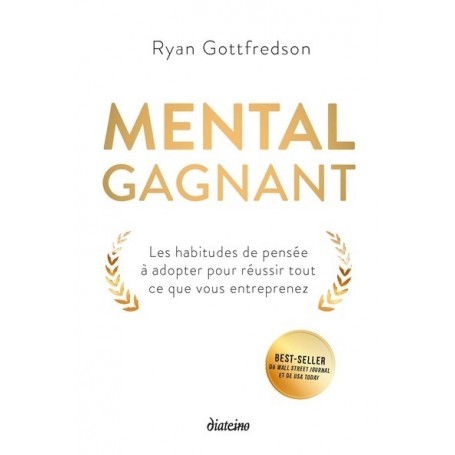 Mental gagnant - Les habitudes de pensée à adopter pour réussir tout ce que vous entreprenez