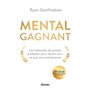 Mental gagnant - Les habitudes de pensée à adopter pour réussir tout ce que vous entreprenez