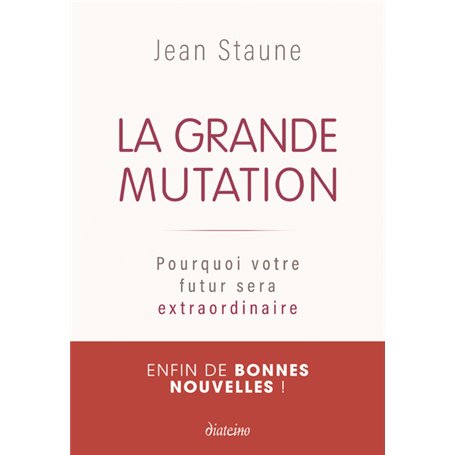 La Grande Mutation - Pourquoi votre futur sera extraordinaire