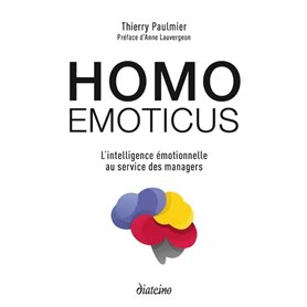 Homo emoticus - L'intelligence émotionnelle au service des managers