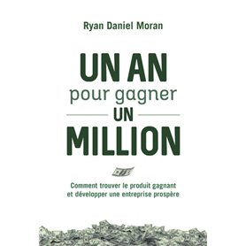 Un an pour gagner un million - Comment trouver le produit gagnant et développer une entreprise prosp