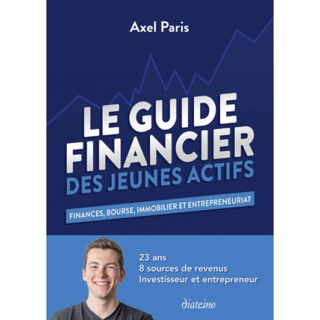 Le Guide Financier des Jeunes Actifs - Finances, Bourses, Immobilier et Entrepreneuriat