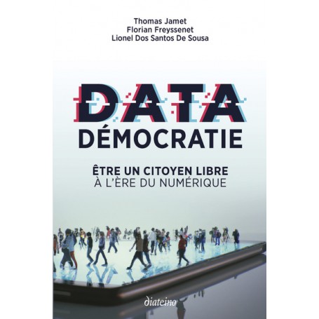 Data démocratie - Etre un citoyen libre à l'ère du numérique