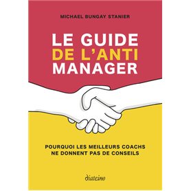 Le guide de l'anti-manager - Pourquoi les meilleures coachs ne donnent pas de conseils
