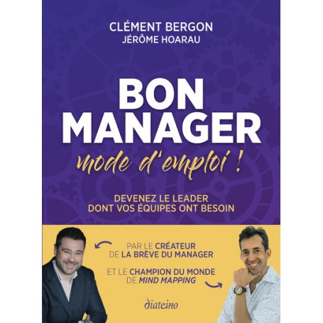 Bon manager, mode d'emploi - Devenez le leader dont vos équipes ont besoin