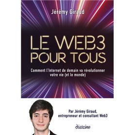 Le Web3 pour tous - Comment l'Internet de demain va révolutionner votre vie (et le monde)