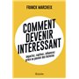 Comment devenir intéressant - Impactez, captivez, influencez grâce au pouvoir des histoires