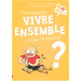 Pourquoi VIVRE ENSEMBLE c'est chouette ?