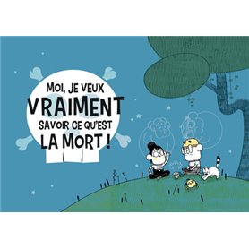 Moi, je veux vraiment savoir ce qu'est la mort !