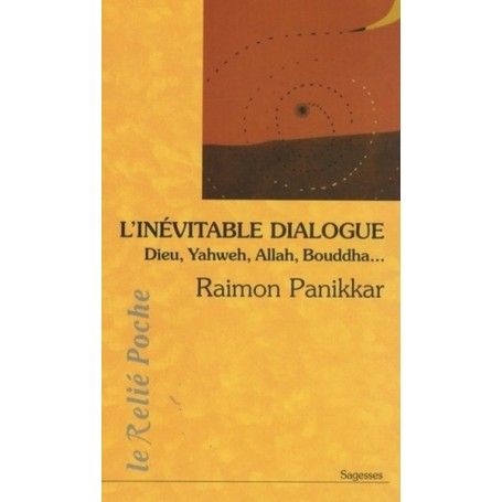 L'inévitable dialogue : Dieu, Yagweh, Allah, Bouddha...