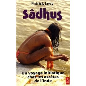 Sâdhus - Un voyage initiatique chez les ascètes de l'Inde