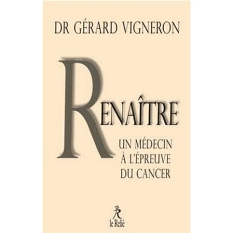 Renaître - Les choix d'un médecin face à son cancer