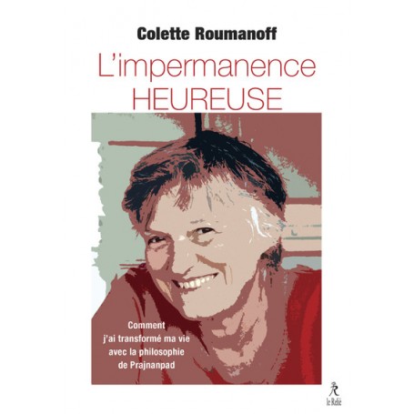 L'impermanence heureuse - Comment j'ai transformé ma vie avec la philosophie de Prajnanpad