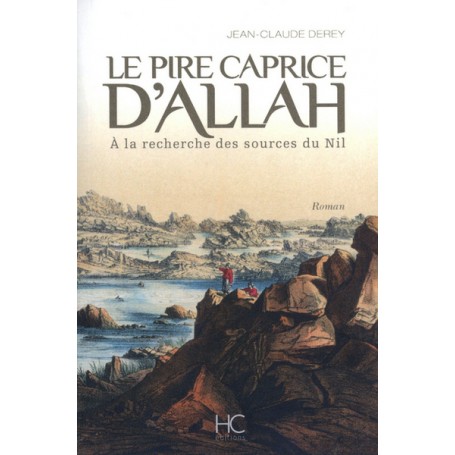 Le pire caprice d'Allah - A la recherche des sources du Nil