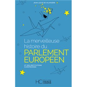 La merveilleuse histoire du Parlement Européen et des institutions Européennes