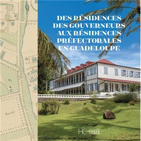 Des résidences des gouverneurs aux résidences préfectorales en Guadeloupe