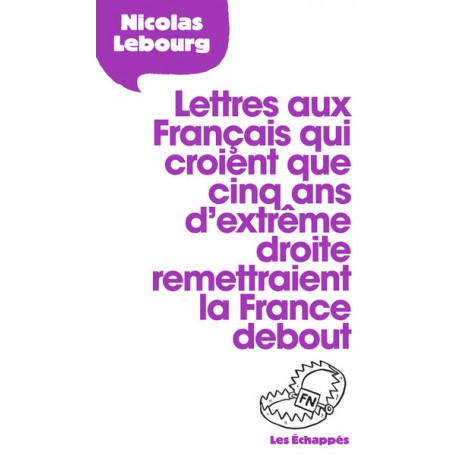 Lettres aux Français qui croient que cinq ans d'extrême droite remettraient la France debout