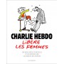 Charlie Hebdo libère les femmes - Un demi-siècle d'articles et de dessins sur les droits des femmes