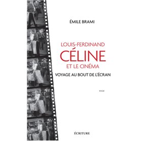 Louis-Ferdinand Celine et le cinéma - Voyage au bot de l'écran