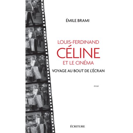 Louis-Ferdinand Celine et le cinéma - Voyage au bot de l'écran