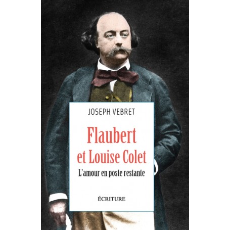 Flaubert et Louise Colet - L'amour en poste restante