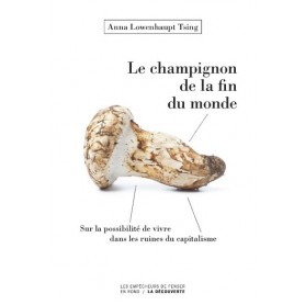 Le champignon de la fin du monde - Sur la possibilité de vivre dans les ruines du capitalisme