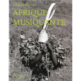 Afrique musiquante - Musiciennes et musiciens traditionnels d'Afrique noire au siècle dernier
