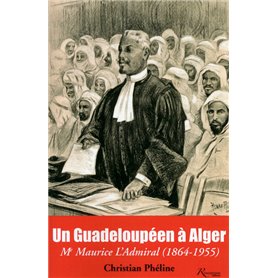 Un Guadeloupéen à Alger. Me Maurice L'Admiral (1864-1955)
