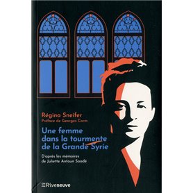 Une femme dans la tourmente de la Grande Syrie - D'après les mémoires de Juliette Antoun Saadé