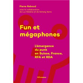 Fun et mégaphones - L'émergence du punk en Suisse, France, RFA et RDA