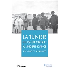 La Tunisie du Protectorat à l'indépendance - Histoire et mémoires
