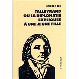 Talleyrand ou la diplomatie expliquée à une jeune fille