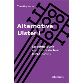 Alternative Ulster ! - La scène punk en Irlande du Nord (1976-1983)