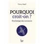 Pourquoi croit-on ? Psychologie des croyances