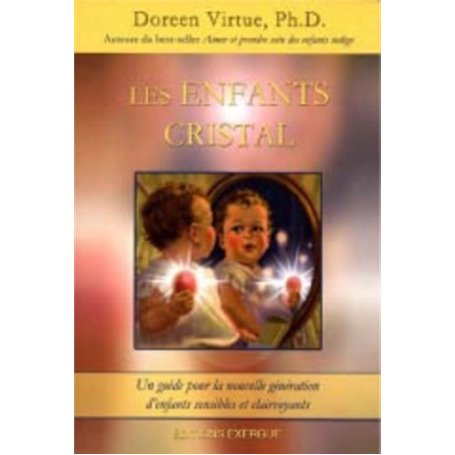 Les enfants cristal - Un guide pour la nouvelle génération d'enfants sensibles et clairvoyants