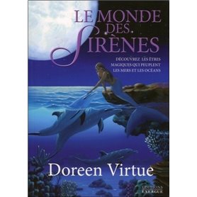 Le monde des sirènes - Decouvrez les êtres magiques qui peuplent les mers et les océans