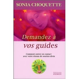 Demandez à vos guides - Comment entrer en contact avec votre réseau de soutien divin