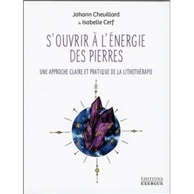 S'ouvrir à l'énergie des pierres - Une approche claire et pratique de la lithothérapie