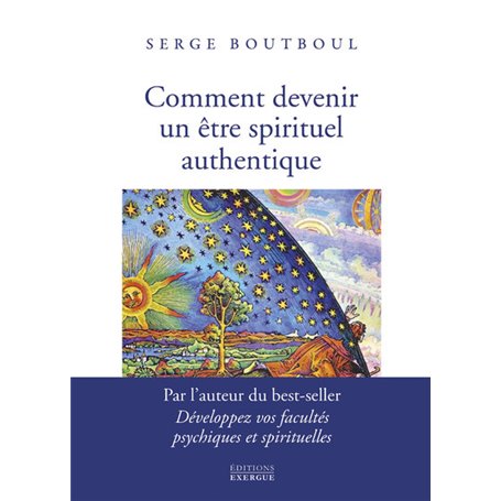 Comment devenir un être spirituel authentique - Les clés pratiques d'ouverture de conscience et d'év