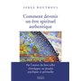 Comment devenir un être spirituel authentique - Les clés pratiques d'ouverture de conscience et d'év