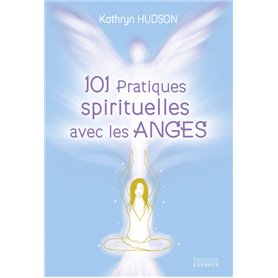 101 pratiques spirituelles avec les anges